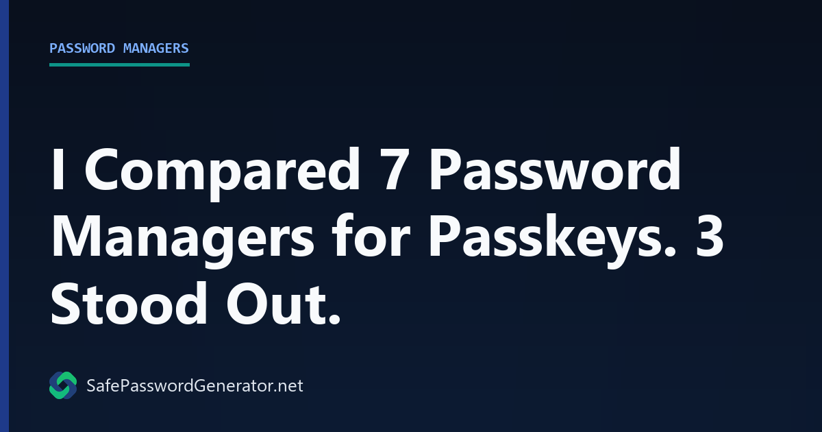 I Compared 7 Password Managers for Passkeys. 3 Stood Out.