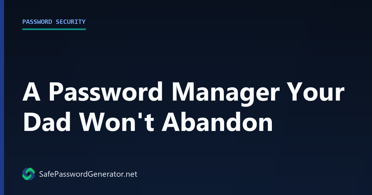 A Password Manager Your Dad Won't Abandon