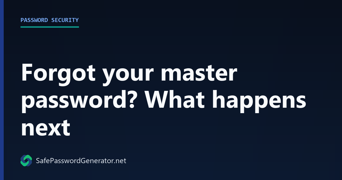 Forgot your master password? What happens next