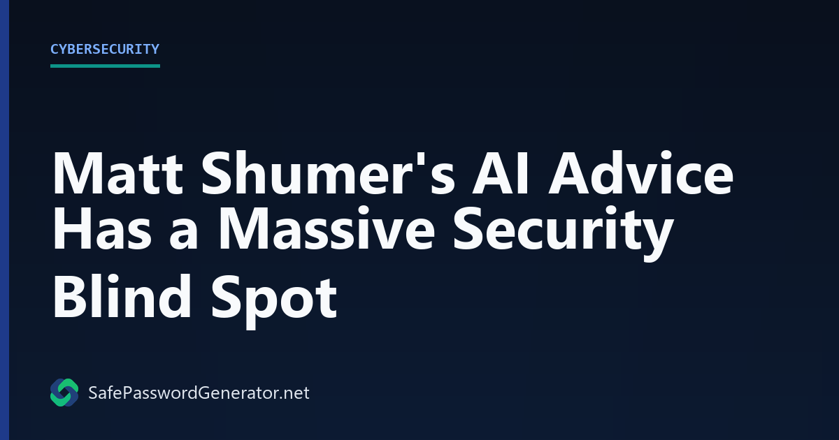 Matt Shumer's AI Advice Has a Massive Security Blind Spot