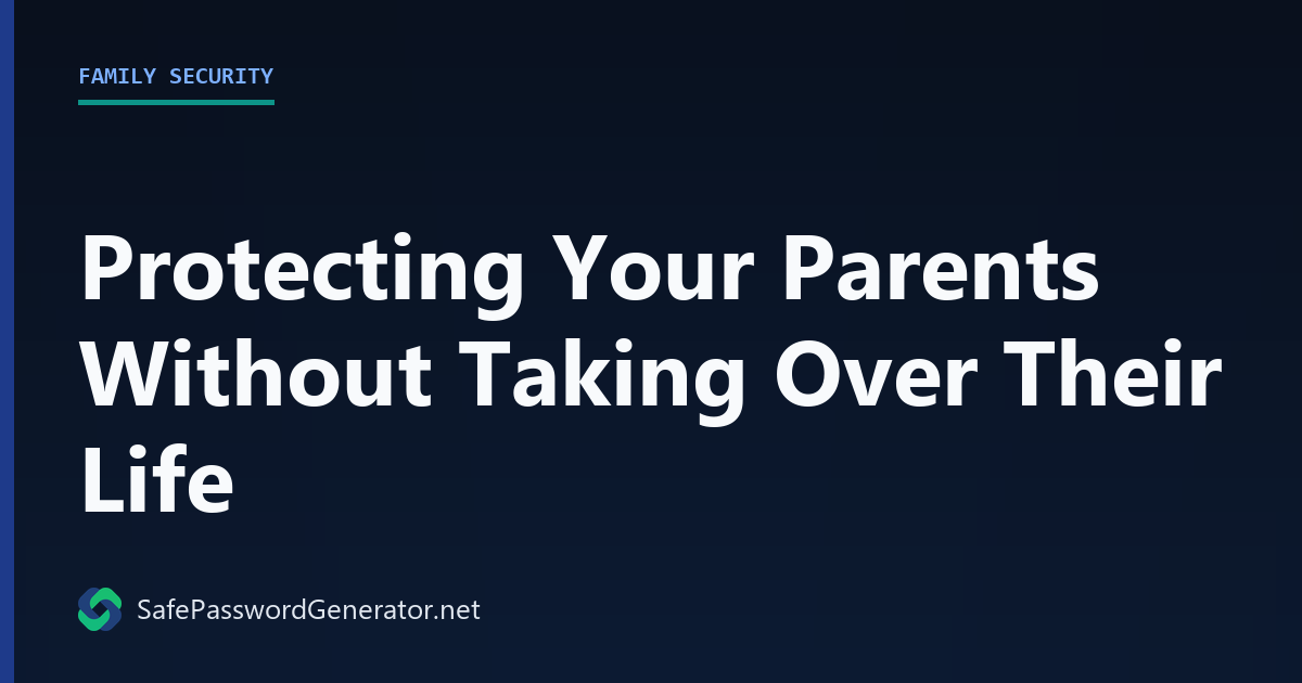 Protecting Your Parents Without Taking Over Their Life