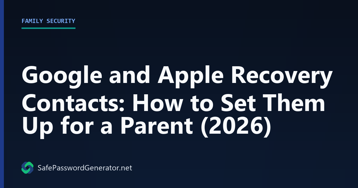 Google and Apple Recovery Contacts: How to Set Them Up for a Parent (2026)